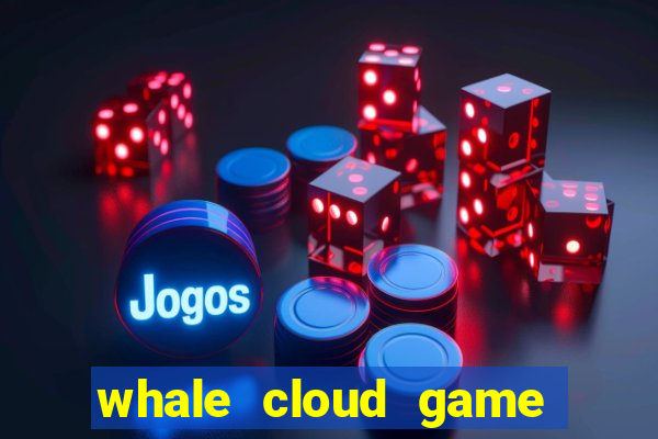 whale cloud game site oficial